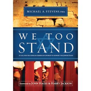 Stevens Sr., Dr. Michael A. We Too Stand: A Call for the African-American Church to Support the Jewish State Stevens Sr., Dr. Michael A. We Too Stand: A Call for the African-American Church to Support the Jewish State