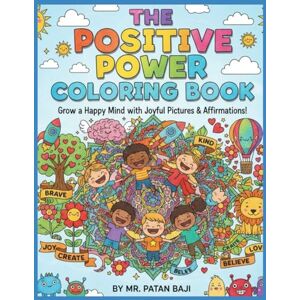 BAJI, MR PATAN The Positive Power Coloring Book: Inspire Your Inner Star!: A Fun and Uplifting Coloring Adventure with Affirmations and Happy Illustrations for Kids Ages 4-8 BAJI, MR PATAN The Positive Power Coloring Book: Inspire Your Inner Star!: A Fun and Uplifting Coloring Adventure with Affirmations and Happy Illustrations for Kids Ages 4-8