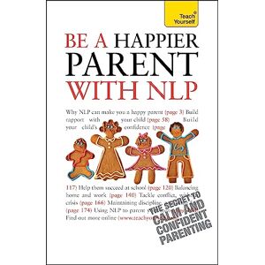 Bartkowiak, Judy Be a Happier Parent with NLP: Practical guidance and neurolinguistic programming techniques for fulfilling, confident parenting (Teach Yourself General) Bartkowiak, Judy Be a Happier Parent with NLP: Practical guidance and neurolinguistic programming techniques for fulfilling, confident parenting (Teach Yourself General)