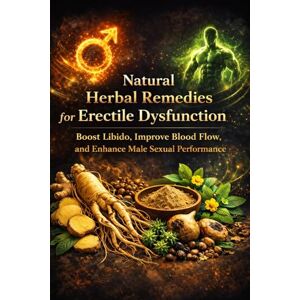Planners, IBRAMAZO Natural Herbal Remedies for Erectile Dysfunction: Boost Libido, Improve Blood Flow, and Enhance Male Sexual Performance: Proven Herbal Recipes and ... with Safety Tips and Step-by-Step Guidance Planners, IBRAMAZO Natural Herbal Remedies for Erectile Dysfunction: Boost Libido, Improve Blood Flow, and Enhance Male Sexual Performance: Proven Herbal Recipes and ... with Safety Tips and Step-by-Step Guidance