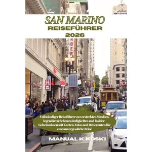 Koski, Manual K. San Marino Reiseführer 2026: Vollständiger Reiseführer zu versteckten Straßen, legendären Sehenswürdigkeiten und Insider-Geheimnissen mit Karten, Fotos und Reiserouten für eine unvergessliche Reise Koski, Manual K. San Marino Reiseführer 2026: Vollständiger Reiseführer zu versteckten Straßen, legendären Sehenswürdigkeiten und Insider-Geheimnissen mit Karten, Fotos und Reiserouten für eine unvergessliche Reise