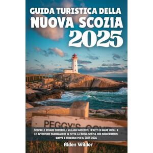 Wilder, Alden GUIDA TURISTICA DELLA NUOVA SCOZIA 2025: Scopri le strade costiere, i villaggi nascosti, i frutti di mare locali e le avventure panoramiche in tutta ... mappe e itinerari per il 2025-2026 Wilder, Alden GUIDA TURISTICA DELLA NUOVA SCOZIA 2025: Scopri le strade costiere, i villaggi nascosti, i frutti di mare locali e le avventure panoramiche in tutta ... mappe e itinerari per il 2025-2026