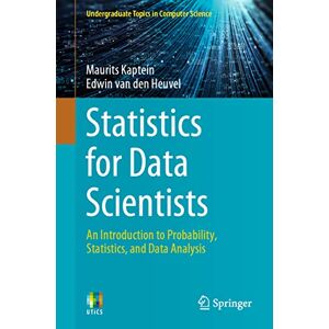 Kaptein, Maurits Statistics for Data Scientists: An Introduction to Probability, Statistics, and Data Analysis (Undergraduate Topics in Computer Science) Kaptein, Maurits Statistics for Data Scientists: An Introduction to Probability, Statistics, and Data Analysis (Undergraduate Topics in Computer Science)