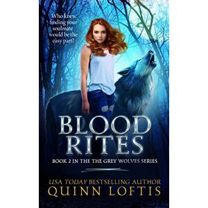 Loftis, Quinn Blood Rites, Book 2 in the Grey Wolves Series: Volume 2 Loftis, Quinn Blood Rites, Book 2 in the Grey Wolves Series: Volume 2