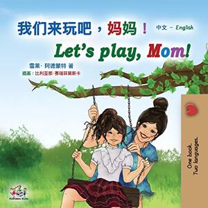 Admont, Shelley Let's play, Mom! (Chinese English Bilingual Book for Kids Mandarin Simplified): Chinese Simplified (Chinese English Bilingual Collection) Admont, Shelley Let's play, Mom! (Chinese English Bilingual Book for Kids Mandarin Simplified): Chinese Simplified (Chinese English Bilingual Collection)