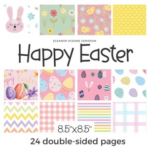 Jamieson, Eleanor Oceane Happy Easter: Scrapbook paper pad with colorful designs Spring scrapbooking collection with pastel patterns, flowers, garden, rabbits, eggs and more. Cute journaling kit for kids Jamieson, Eleanor Oceane Happy Easter: Scrapbook paper pad with colorful designs Spring scrapbooking collection with pastel patterns, flowers, garden, rabbits, eggs and more. Cute journaling kit for kids