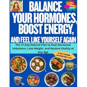 CARTER, ALEX Balance Your Hormones, Boost Energy, and Feel Like Yourself Again: The 21-Day Natural Plan to Heal Hormonal Imbalance, Lose Weight, and Restore Vitality at Any Age CARTER, ALEX Balance Your Hormones, Boost Energy, and Feel Like Yourself Again: The 21-Day Natural Plan to Heal Hormonal Imbalance, Lose Weight, and Restore Vitality at Any Age