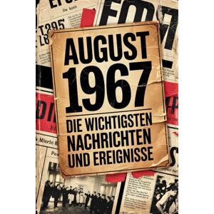 Nahnsen, Sabrina August 1967: Die wichtigsten Nachrichten und Ereignisse: Ein persönliches Geschenk für alle, die im August 1967 geboren wurden – eine faszinierende Zeitreise in deinen Geburtsmonat Nahnsen, Sabrina August 1967: Die wichtigsten Nachrichten und Ereignisse: Ein persönliches Geschenk für alle, die im August 1967 geboren wurden – eine faszinierende Zeitreise in deinen Geburtsmonat