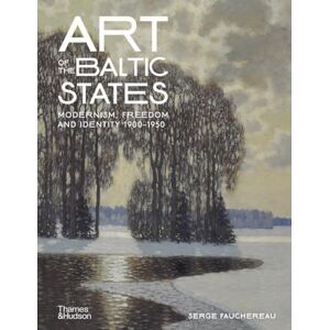 Fauchereau, Serge Art of the Baltic States: Modernism, Freedom and Identity 1900–1950 Fauchereau, Serge Art of the Baltic States: Modernism, Freedom and Identity 1900–1950