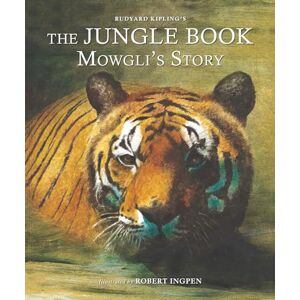 Kipling, Rudyard The Jungle Book: Mowgli's Story: A Robert Ingpen Illustrated Classic (Robert Ingpen Illustrated Classics) Kipling, Rudyard The Jungle Book: Mowgli's Story: A Robert Ingpen Illustrated Classic (Robert Ingpen Illustrated Classics)