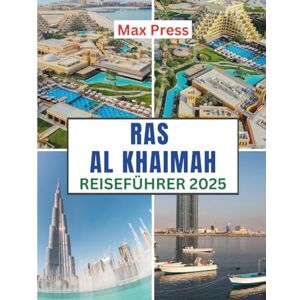 Press, Max Ras Al Khaimah Reiseführer 2025: Reisezeit, sehenswerte Orte, Top-Unterkünfte, Regeln und Vorschriften sowie die besten Restaurants im ganzen Land (Budget Horizons 2025) Press, Max Ras Al Khaimah Reiseführer 2025: Reisezeit, sehenswerte Orte, Top-Unterkünfte, Regeln und Vorschriften sowie die besten Restaurants im ganzen Land (Budget Horizons 2025)