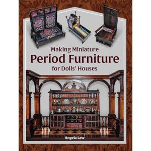 Law, Angela Making Miniature Period Furniture for Dolls’ Houses Law, Angela Making Miniature Period Furniture for Dolls’ Houses