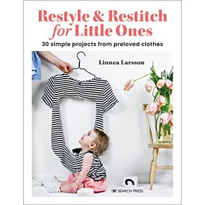 Larsson, Linnea Restyle & Restitch for Little Ones: 30 simple projects from preloved clothes Larsson, Linnea Restyle & Restitch for Little Ones: 30 simple projects from preloved clothes