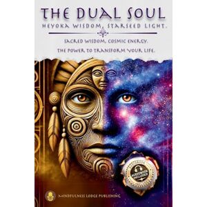 Publishing, Mindfulness Lodge The Dual Soul Heyoka Wisdom, Starseed Light Sacred Wisdom Cosmic Energy The Power to Transform Publishing, Mindfulness Lodge The Dual Soul Heyoka Wisdom, Starseed Light Sacred Wisdom Cosmic Energy The Power to Transform