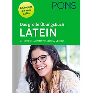PONS Das große Übungsbuch Latein 1. Lernjahr bis Abitur: Der komplette Lernstoff mit über 800 Übungen PONS Das große Übungsbuch Latein 1. Lernjahr bis Abitur: Der komplette Lernstoff mit über 800 Übungen