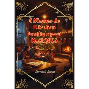 Everett, Stormbale 5 Minutes de Dévotion Familiale pour Noël 2025: Lectures Quotidiennes de l'Avent pour Développer la foi, Trouver la paix et Célébrer Jésus Ensemble Everett, Stormbale 5 Minutes de Dévotion Familiale pour Noël 2025: Lectures Quotidiennes de l'Avent pour Développer la foi, Trouver la paix et Célébrer Jésus Ensemble