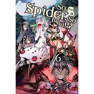 Baba, Okina So I'm a Spider, So What?, Vol. 6 (light novel): Volume 6 (SO IM SPIDER SO WHAT LIGHT NOVEL SC) Baba, Okina So I'm a Spider, So What?, Vol. 6 (light novel): Volume 6 (SO IM SPIDER SO WHAT LIGHT NOVEL SC)