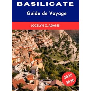 Adams, Jocelyn O. Basilicate Guide de Voyage 2025-2026: Explorez ce joyau caché du sud de l’Italie : attractions incontournables, conseils locaux, meilleurs villages à visiter et itinéraires personnalisés. Adams, Jocelyn O. Basilicate Guide de Voyage 2025-2026: Explorez ce joyau caché du sud de l’Italie : attractions incontournables, conseils locaux, meilleurs villages à visiter et itinéraires personnalisés.