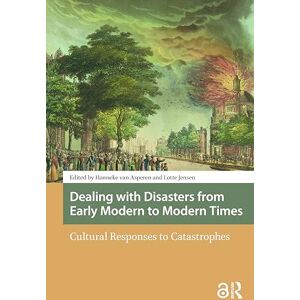 Dealing with Disasters from Early Modern to Modern Times: Cultural Responses to Catastrophes (Disaster Studies) Dealing with Disasters from Early Modern to Modern Times: Cultural Responses to Catastrophes (Disaster Studies)