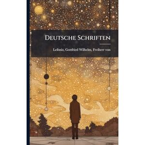 Leibniz, Gottfried Wilhelm Deutsche Schriften Leibniz, Gottfried Wilhelm Deutsche Schriften