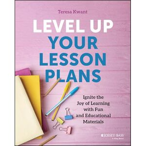 Kwant, Teresa K. Level Up Your Lesson Plans: Ignite the Joy of Learning with Fun and Educational Materials Kwant, Teresa K. Level Up Your Lesson Plans: Ignite the Joy of Learning with Fun and Educational Materials