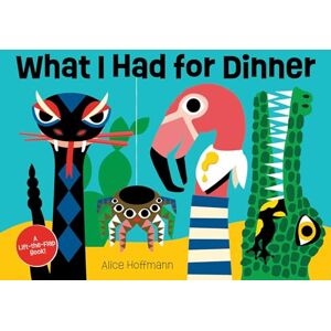 Alice Hoffmann What I Had for Dinner: A Lift-the-Flap Book Alice Hoffmann What I Had for Dinner: A Lift-the-Flap Book