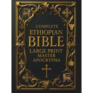 Orthodox Church, Ethiopian Ethiopian Bible in English Complete (Large Print) – Illustrated & Annotated: Master Apocrypha and Deuterocanonical Texts, including 1 Enoch, Jubilees, ... of the Covenant, and Other Lost Scriptures Orthodox Church, Ethiopian Ethiopian Bible in English Complete (Large Print) – Illustrated & Annotated: Master Apocrypha and Deuterocanonical Texts, including 1 Enoch, Jubilees, ... of the Covenant, and Other Lost Scriptures