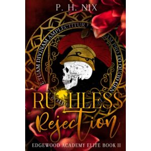 Nix, P.H. Ruthless Rejection: Edgewood Academy Elite Book II (Edgewood Academy Elites) Nix, P.H. Ruthless Rejection: Edgewood Academy Elite Book II (Edgewood Academy Elites)