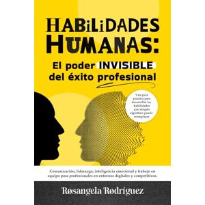 Rodríguez Garrido, Rosangela HABILIDADES HUMANAS: El poder INVISIBLE del éxito profesional: Comunicación, liderazgo, inteligencia emocional y trabajo en equipo para profesionales ... digitales y competitivos (EXITO PROFESIONAL) Rodríguez Garrido, Rosangela HABILIDADES HUMANAS: El poder INVISIBLE del éxito profesional: Comunicación, liderazgo, inteligencia emocional y trabajo en equipo para profesionales ... digitales y competitivos (EXITO PROFESIONAL)