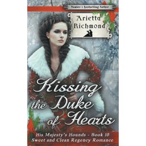 Richmond, Arietta Kissing the Duke of Hearts: Sweet and Clean Regency Romance: Volume 10 (His Majesty's Hounds) Richmond, Arietta Kissing the Duke of Hearts: Sweet and Clean Regency Romance: Volume 10 (His Majesty's Hounds)