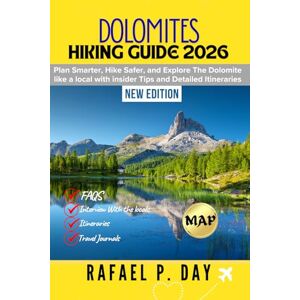DAY, RAFAEL P. DOLOMITE HIKING GUIDE 2026: Plan Smarter, Hike Safer, and Explore the Dolomites Like a Local with Insider Tips and Detailed Itineraries DAY, RAFAEL P. DOLOMITE HIKING GUIDE 2026: Plan Smarter, Hike Safer, and Explore the Dolomites Like a Local with Insider Tips and Detailed Itineraries