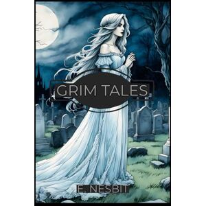 Nesbit, E. Grim Tales Nesbit, E. Grim Tales