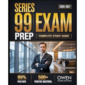 Publishing, Owen Series 99 Exam prep 2026-2027: Master Your Exam with 500+ Practice Questions, In-Depth Answer Explanations, Comprehensive Content Review, and Effective Test Strategies Publishing, Owen Series 99 Exam prep 2026-2027: Master Your Exam with 500+ Practice Questions, In-Depth Answer Explanations, Comprehensive Content Review, and Effective Test Strategies