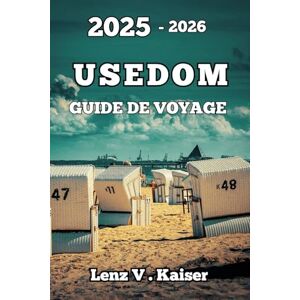 Kaiser USEDOM GUIDE DE VOYAGE: Comment Planifier, Explorer Et Tomber Amoureux Du Secret Le Mieux Gardé De La Baltique Kaiser USEDOM GUIDE DE VOYAGE: Comment Planifier, Explorer Et Tomber Amoureux Du Secret Le Mieux Gardé De La Baltique