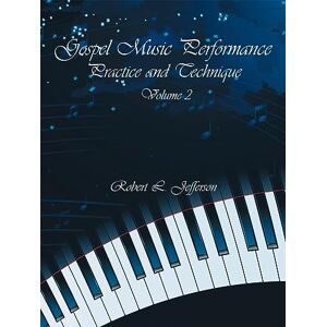 Jefferson, Robert L. Gospel Music Performance Practice and Technique Volume 2 Jefferson, Robert L. Gospel Music Performance Practice and Technique Volume 2