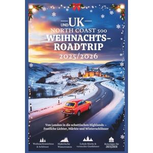 Gage, Carolyn J. UK und North Coast 500 Weihnachts-Roadtrip 2025/2026: Von London in die schottischen Highlands – Festliche Lichter, Märkte und Winterschlösser Gage, Carolyn J. UK und North Coast 500 Weihnachts-Roadtrip 2025/2026: Von London in die schottischen Highlands – Festliche Lichter, Märkte und Winterschlösser