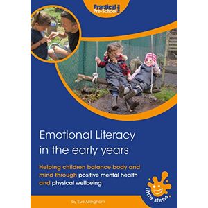 Sue Allingham Emotional Literacy in the Early Years: Helping children balance body and mind (Little Steps) Sue Allingham Emotional Literacy in the Early Years: Helping children balance body and mind (Little Steps)