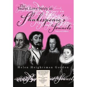 Gordon, Helen Heightsman The Secret Love Story in Shakespeare's Sonnets: Second Edition Gordon, Helen Heightsman The Secret Love Story in Shakespeare's Sonnets: Second Edition