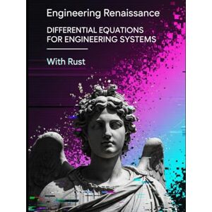 Doy, Malen Differential Equations for Engineering Systems With Rust: Master Applied Differential Equations with Real-World Examples, Practice Problems with ... Modern Engineers (Engineering Renaissance) Doy, Malen Differential Equations for Engineering Systems With Rust: Master Applied Differential Equations with Real-World Examples, Practice Problems with ... Modern Engineers (Engineering Renaissance)
