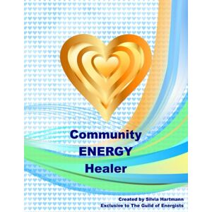 Hartmann, Silvia GoE Community Energy Healer Course Manual: Learn how to become an Energy Healer in your community Hartmann, Silvia GoE Community Energy Healer Course Manual: Learn how to become an Energy Healer in your community