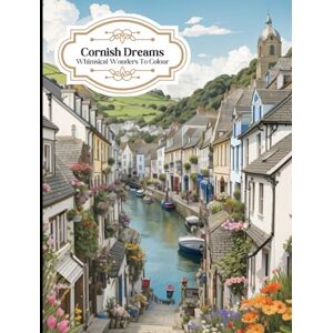 Publishing, Brennan & Welsh Cornish Dreams Whimsical Wonders To Colour: A4 Colouring Book, 120 Page Colouring Book Publishing, Brennan & Welsh Cornish Dreams Whimsical Wonders To Colour: A4 Colouring Book, 120 Page Colouring Book