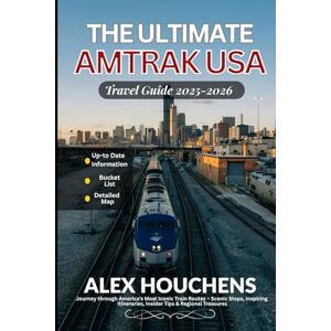 HOUCHENS, ALEX The Ultimate Amtrak USA Travel Guide 2025-2026: Journey through America’s Most Iconic Train Routes – Scenic Stops, Inspiring Itineraries, Insider Tips & Regional Treasures HOUCHENS, ALEX The Ultimate Amtrak USA Travel Guide 2025-2026: Journey through America’s Most Iconic Train Routes – Scenic Stops, Inspiring Itineraries, Insider Tips & Regional Treasures