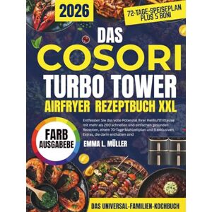 MÜLLER, EMMA L. DAS COSORI TURBO TOWER AIRFRYER-REZEPTBUCH XXL: Entfesseln Sie das volle Potenzial Ihrer Heißluftfritteuse mit über 120 schnellen und einfachen ... Boni, die im Lieferumfang enthalten sind MÜLLER, EMMA L. DAS COSORI TURBO TOWER AIRFRYER-REZEPTBUCH XXL: Entfesseln Sie das volle Potenzial Ihrer Heißluftfritteuse mit über 120 schnellen und einfachen ... Boni, die im Lieferumfang enthalten sind