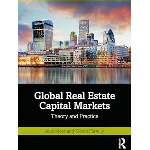 Moss, Alex Global Real Estate Capital Markets: Theory and Practice Moss, Alex Global Real Estate Capital Markets: Theory and Practice