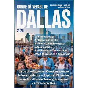 Whitmore, Daniel GUIDE DE VOYAGE DE DALLAS 2026: Là où l'héritage de l'Ouest rencontre le luxe moderne — Explorez l'âme des grandes villes du Texas grâce à une carte interactive Whitmore, Daniel GUIDE DE VOYAGE DE DALLAS 2026: Là où l'héritage de l'Ouest rencontre le luxe moderne — Explorez l'âme des grandes villes du Texas grâce à une carte interactive