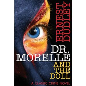 Dudley, Ernest Dr. Morelle and the Doll: A Classic Crime Novel Dudley, Ernest Dr. Morelle and the Doll: A Classic Crime Novel