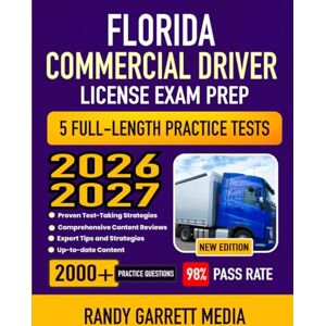 MEDIA, RANDY GARRETT Florida Commercial Driver License Exam Prep 2026-2027: CDL Study Guide with Complete Test Review, Proven Strategies, 5 Full-Length Practice Tests and Detailed Answer Explanation MEDIA, RANDY GARRETT Florida Commercial Driver License Exam Prep 2026-2027: CDL Study Guide with Complete Test Review, Proven Strategies, 5 Full-Length Practice Tests and Detailed Answer Explanation