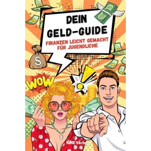 Verlag, KME DEIN GELD-GUIDE Finanzen leicht gemacht für Jugendliche: Taschengeld sinnvoll nutzen, sparen, Budget planen, Schulden vermeiden und erste Investments ... für Jugendliche und junge Erwachsene Verlag, KME DEIN GELD-GUIDE Finanzen leicht gemacht für Jugendliche: Taschengeld sinnvoll nutzen, sparen, Budget planen, Schulden vermeiden und erste Investments ... für Jugendliche und junge Erwachsene