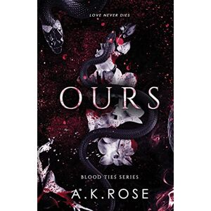 Rose, A K Ours: 3 (Blood Ties) Rose, A K Ours: 3 (Blood Ties)