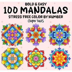 Tales, Crayon 100 Mandalas Color by Number: Bold and Easy Coloring Book for Teens and Adults featuring Stress Free Mandala Designs Tales, Crayon 100 Mandalas Color by Number: Bold and Easy Coloring Book for Teens and Adults featuring Stress Free Mandala Designs